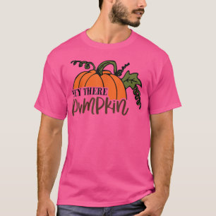 Hey There Pumpkin Happy Fall Autumn Funny Quotes T-Shirt