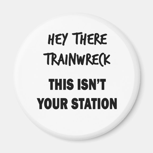 Hey There Trainwreck Magnet (Front)