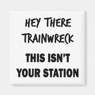 Hey There Trainwreck Magnet
