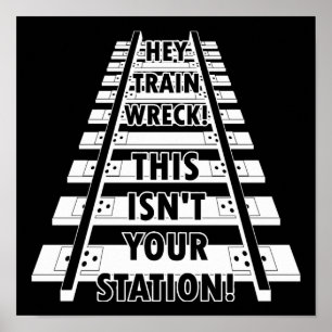 Hey Train Wreck This Isn't Your Station Funny Poster