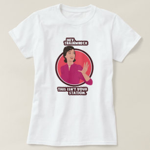 Hey, trainwreck. T-Shirt