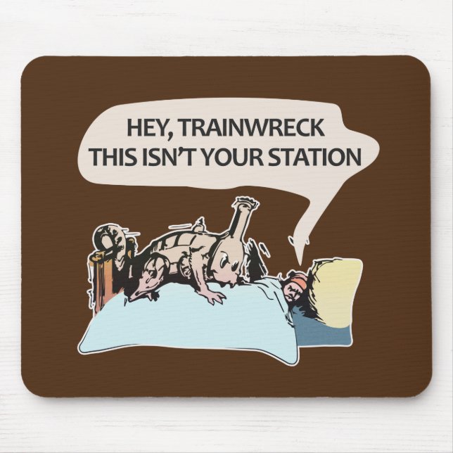 Hey trainwreck, this isn't your station mouse mat (Front)