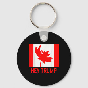 Hey Trump Canada Canadians For Trump Funny Design Key Ring