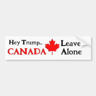 Hey Trump, Leaf CANADA Alone Bumper Sticker