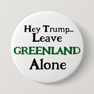 Hey Trump, Leave Greenland  Alone  7.5 Cm Round Badge