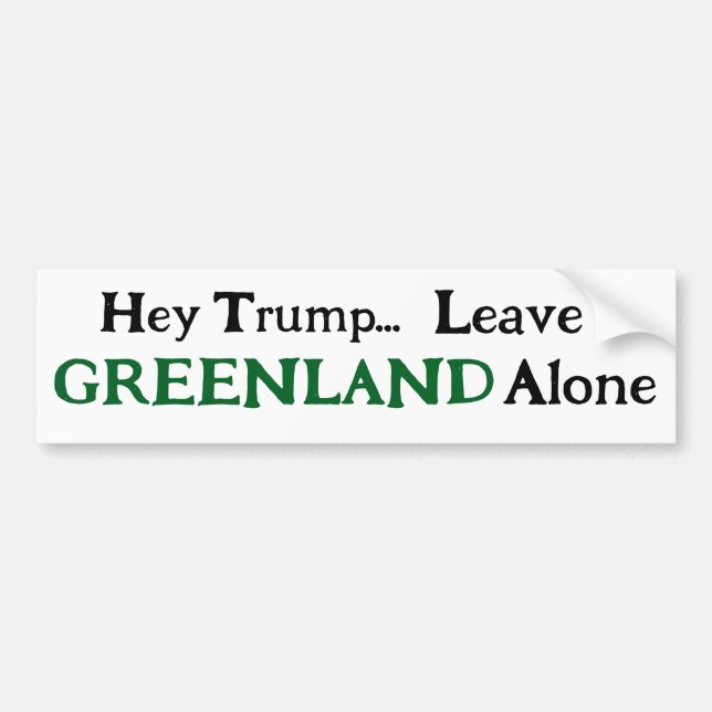 Hey Trump, Leave Greenland  Alone  Bumper Sticker (Front)