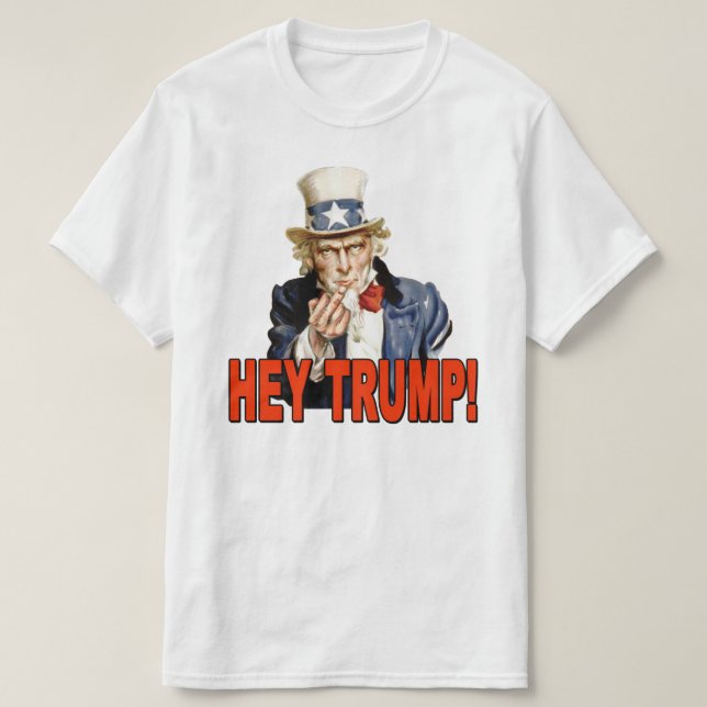 Hey Trump! Uncle Sam with Middle Finger Anti Trump T-Shirt (Design Front)