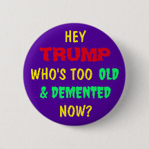 HEY TRUMP, WHO'S TOO OLD & DEMENTED NOW?