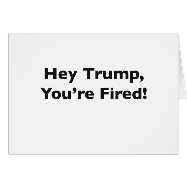 Hey Trump, You're Fired! (Front Horizontal)