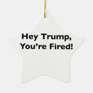 Hey Trump, You're Fired! Ceramic Tree Decoration