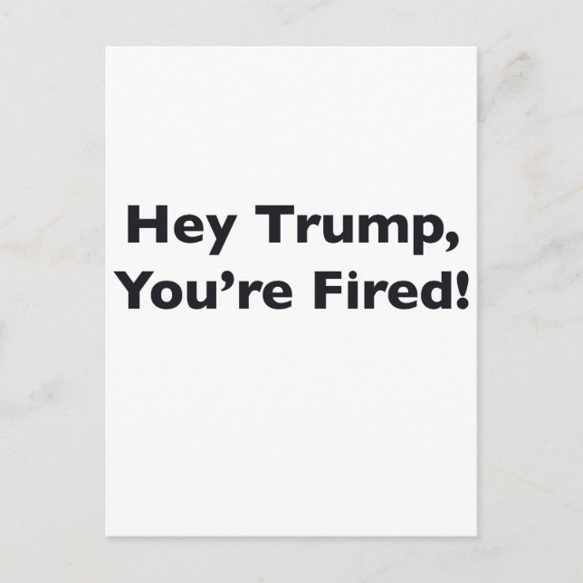 Hey Trump, You're Fired! Postcard (Front)
