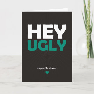 Hey Ugly - Happy Birthday Card