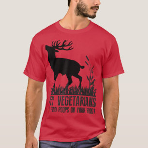 Hey Vegetarians My Food Poops on Your Food Humour T-Shirt