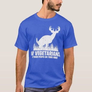Hey Vegetarians My Food Poops On Your Food   Hunti T-Shirt