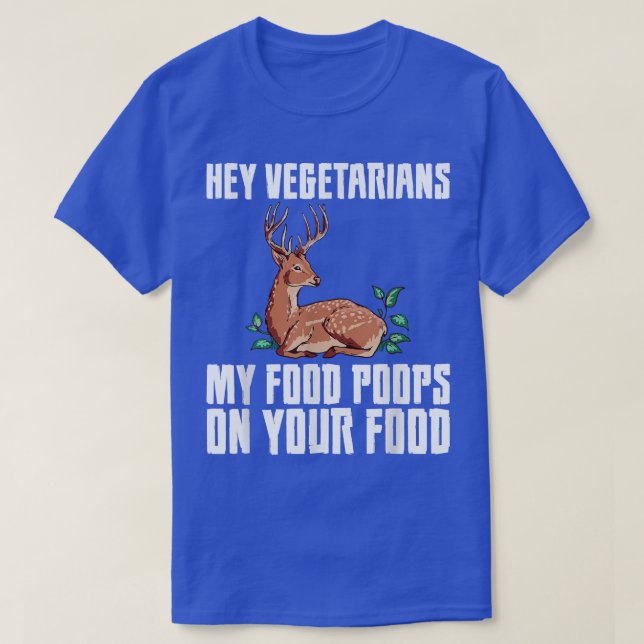 Hey Vegetarians My Food Poops On Your Food -- T-Sh T-Shirt (Design Front)