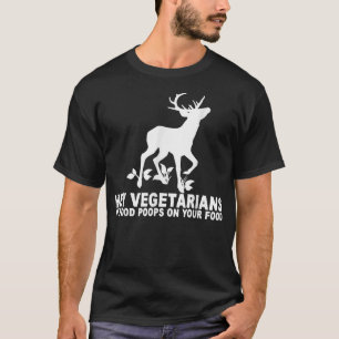 Hey Vegetarians My Food Poops On Your Food T-Shirt