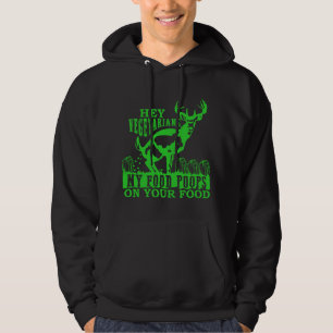 Hey Vegetarians My Food Poops on Yours funny hunti Hoodie
