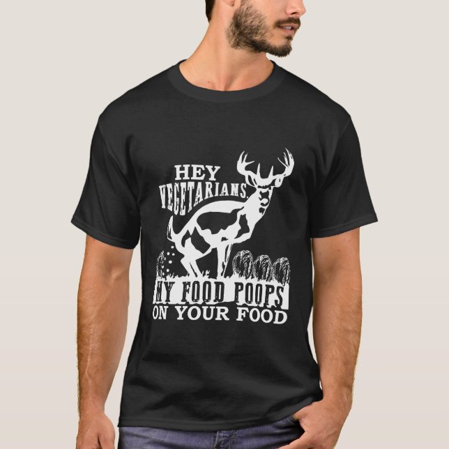 Hey Vegetarians My Food Poops On Yours Hunting For T-Shirt (Front)