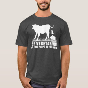 Hey Vegetarians My Poops On Your Food Vegan T-Shirt