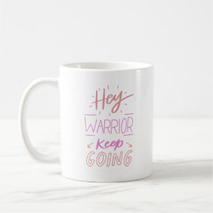hey warrior keep going coffee mug