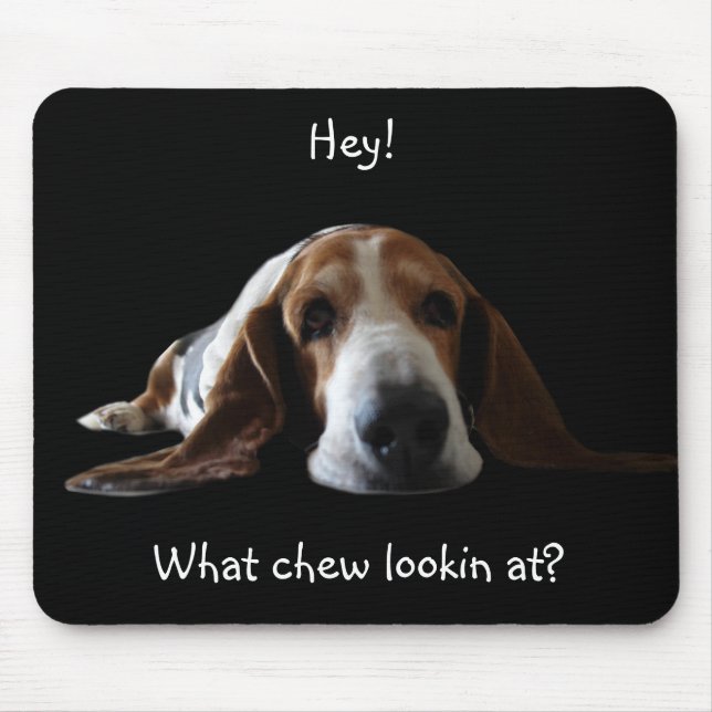 Hey!, What chew lookin at? Mouse Mat (Front)