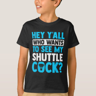 Hey Y'all Who Wants To See My Shuttle Sports Badmi T-Shirt