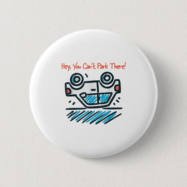 Hey, You Can't Park There!  6 Cm Round Badge (Front)
