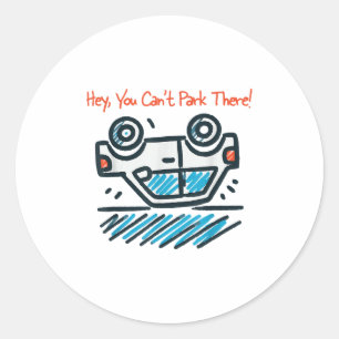 Hey, You Can't Park There!  Classic Round Sticker