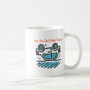 Hey, You Can't Park There! Coffee Mug