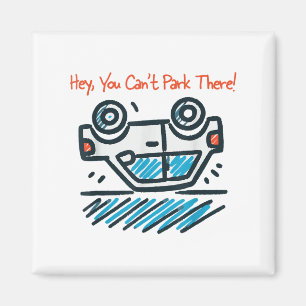 Hey, You Can't Park There!  Magnet