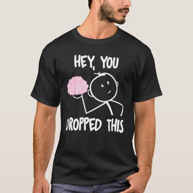 Hey, You Dropped This Brain T-Shirt (Front)