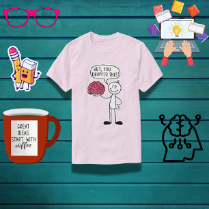"Hey, You Dropped This!" Funny Brain T-Shirt