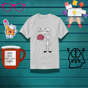 "Hey, You Dropped This!" Funny Brain T-Shirt