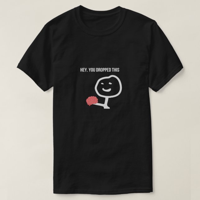 Hey You Dropped This T-Shirt (Design Front)