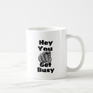 Hey You Get Busy Finger Coffee Mug