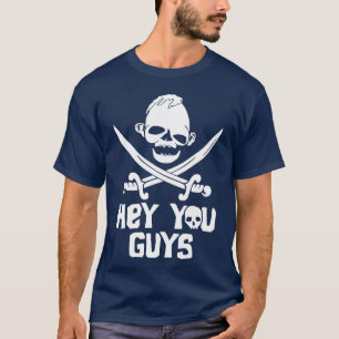 Hey You Guys Never Say Die One Eyed Willyreasure r T-Shirt