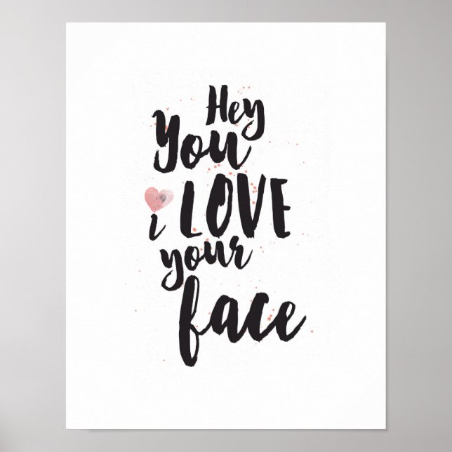 Hey You I Love Your Face Pink Heart Poster (Front)