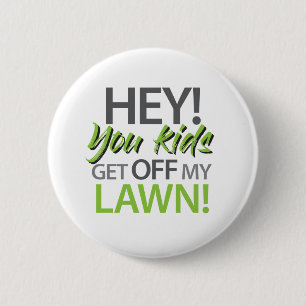 Hey you kids get off my lawn 6 cm round badge
