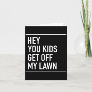 Hey You Kids Get Off My Lawn - Funny Quote  Card