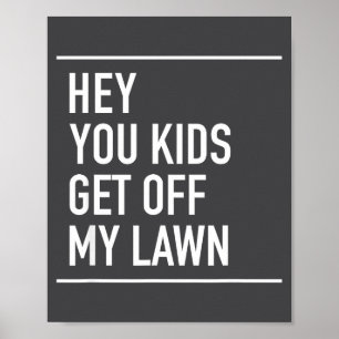 Hey You Kids Get Off My Lawn - Funny Quote Poster