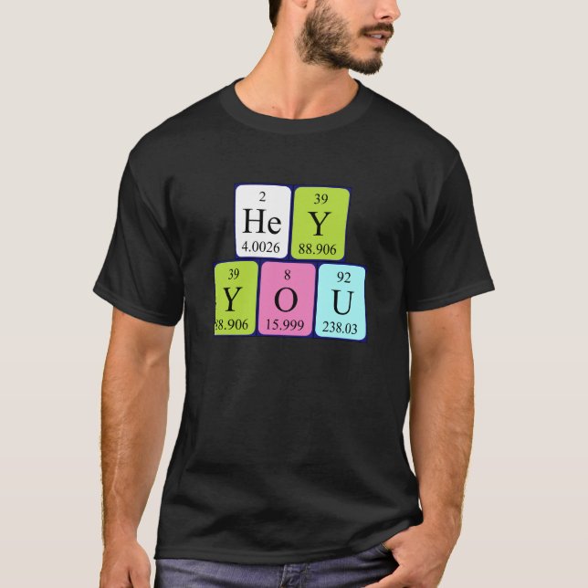 Hey You periodic table phrase shirt 7 (Front)