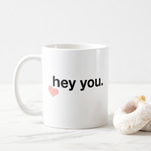 Hey You Sweetheart Coffee Mug