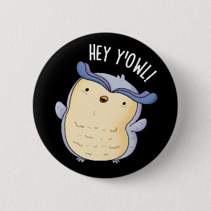 Hey Y'Owl Funny Owl Pun Dark BG 6 Cm Round Badge