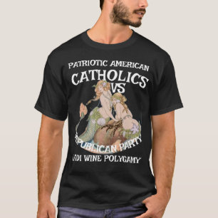 HG CATHOLICS WINE POLYGAMY REPUBLICAN PARTY  T-Shirt