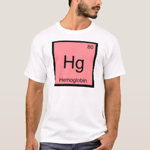Hg - Haemoglobin Chemistry Element Symbol Blood Te T-Shirt