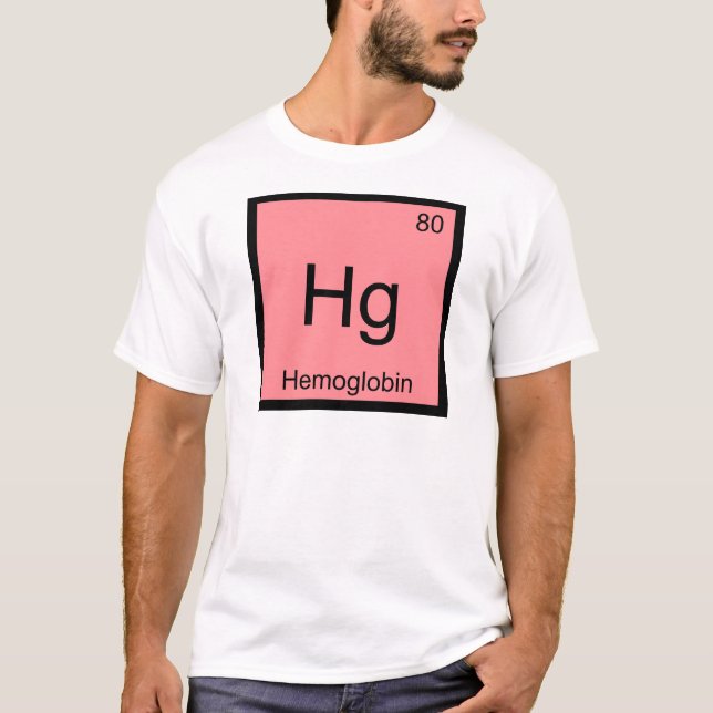 Hg - Haemoglobin Chemistry Element Symbol Blood Te T-Shirt (Front)