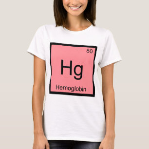 Hg - Haemoglobin Chemistry Element Symbol Blood Te T-Shirt