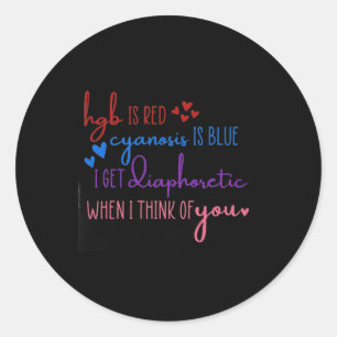 Hgb Is Red Cyanosis Is Blue Get Diaphoretic Nurse Classic Round Sticker