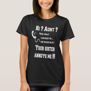 Hi Aunt Your Sister Annoys Me T-Shirt