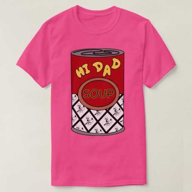 Hi Dad Soup Perfect Gift T-Shirt (Design Front)